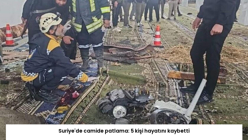 Suriye’de camide patlama: 5 kişi hayatını kaybetti