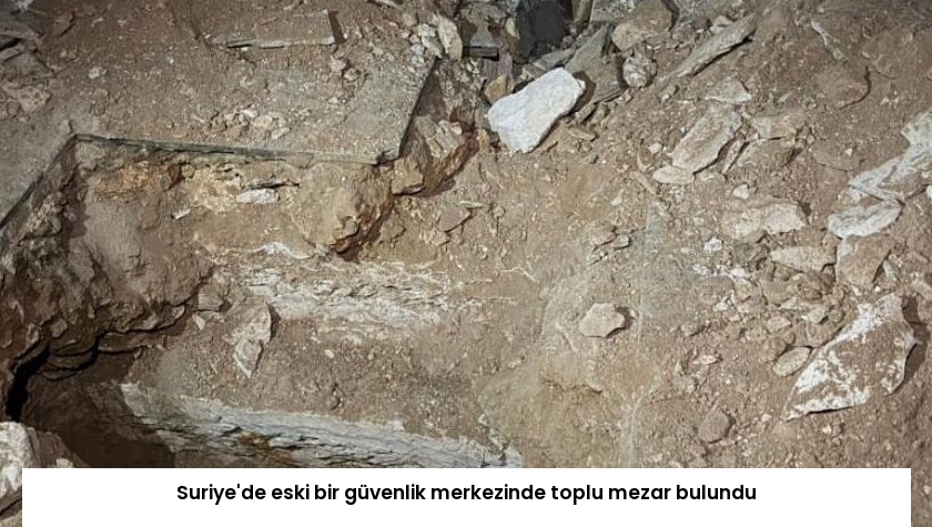 Suriye’de eski bir güvenlik merkezinde toplu mezar bulundu