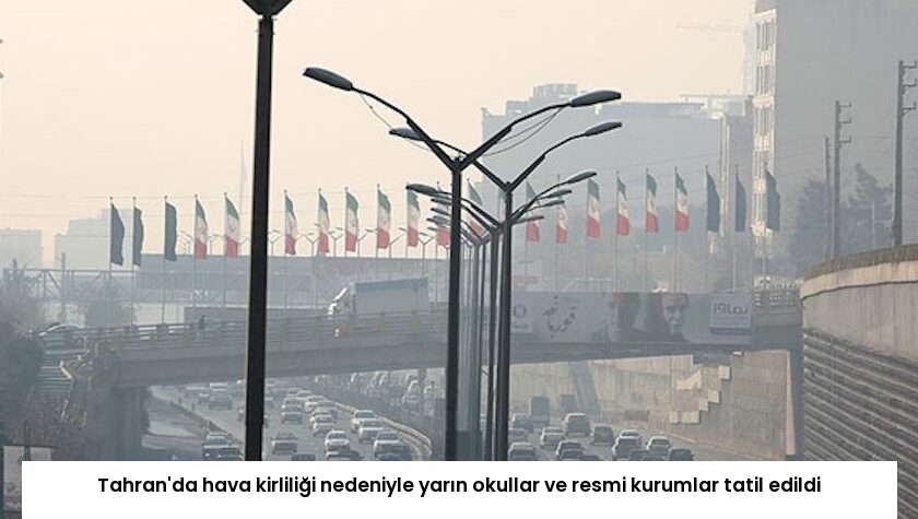 Tahran’da hava kirliliği nedeniyle yarın okullar ve resmi kurumlar tatil edildi