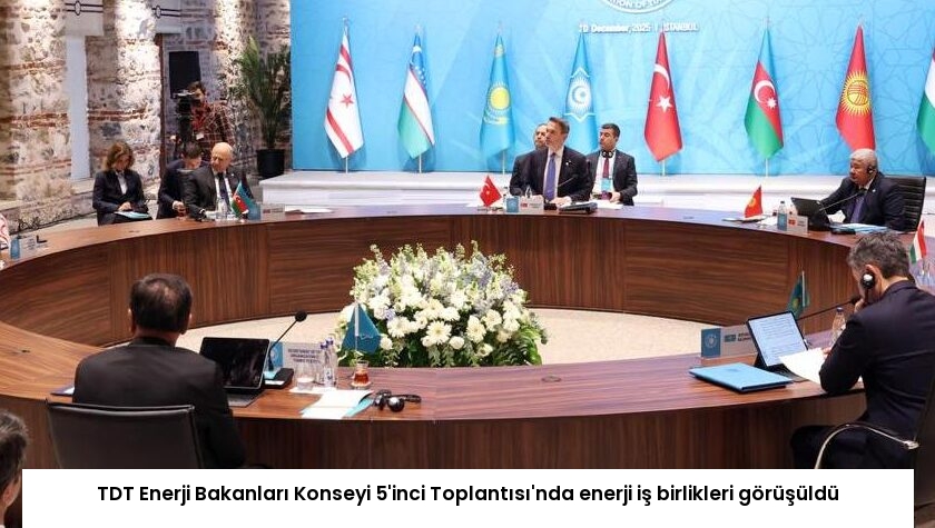 TDT Enerji Bakanları Konseyi 5’inci Toplantısı’nda enerji iş birlikleri görüşüldü