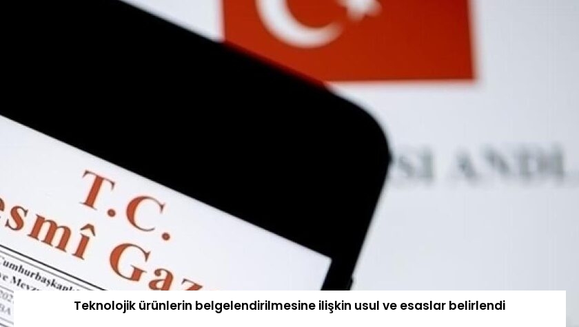 Teknolojik ürünlerin belgelendirilmesine ilişkin usul ve esaslar belirlendi