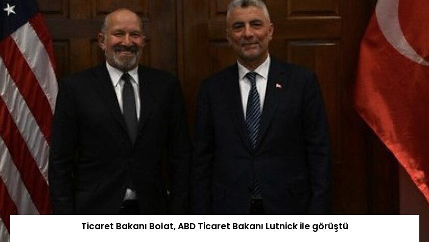 Ticaret Bakanı Bolat, ABD Ticaret Bakanı Lutnick ile görüştü