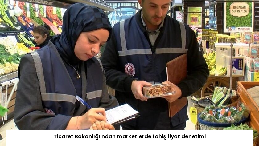 Ticaret Bakanlığı’ndan marketlerde fahiş fiyat denetimi
