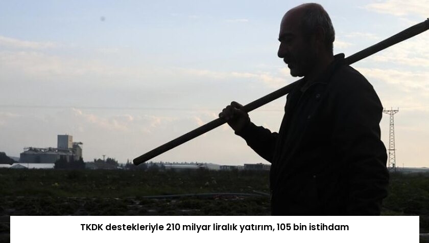TKDK destekleriyle 210 milyar liralık yatırım, 105 bin istihdam