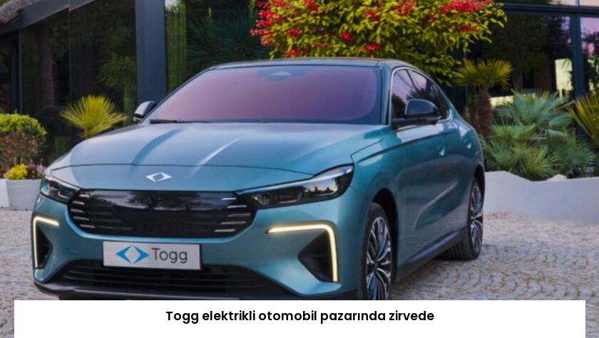 Togg elektrikli otomobil pazarında zirvede