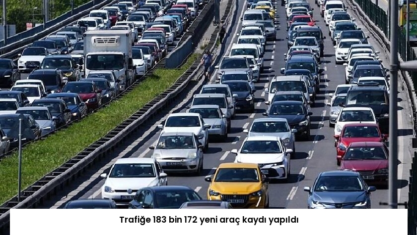 Trafiğe 183 bin 172 yeni araç kaydı yapıldı