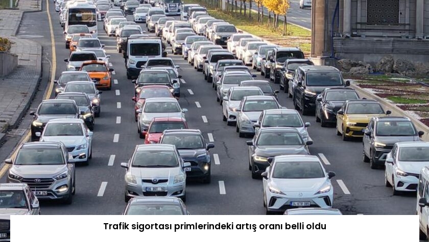 Trafik sigortası primlerindeki artış oranı belli oldu