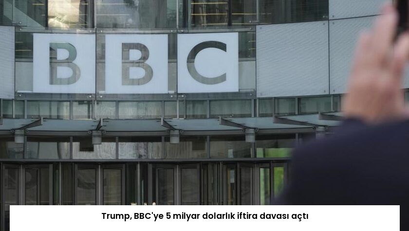 Trump, BBC’ye 5 milyar dolarlık iftira davası açtı