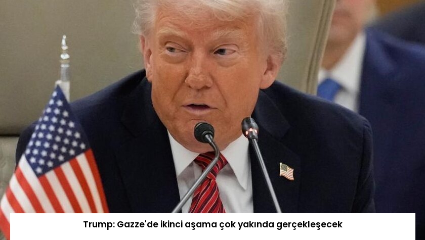 Trump: Gazze’de ikinci aşama çok yakında gerçekleşecek