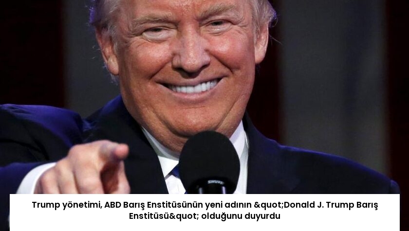 Trump yönetimi, ABD Barış Enstitüsünün yeni adının "Donald J. Trump Barış Enstitüsü" olduğunu duyurdu
