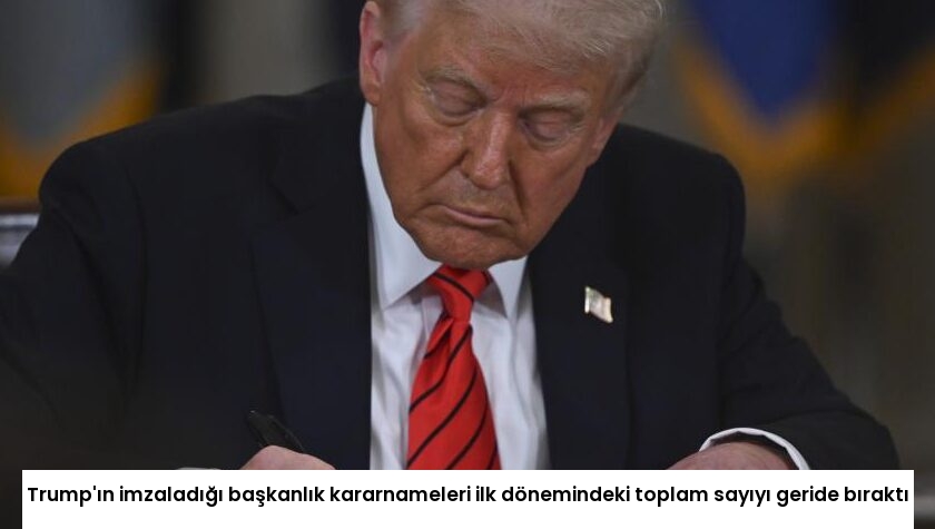 Trump’ın imzaladığı başkanlık kararnameleri ilk dönemindeki toplam sayıyı geride bıraktı