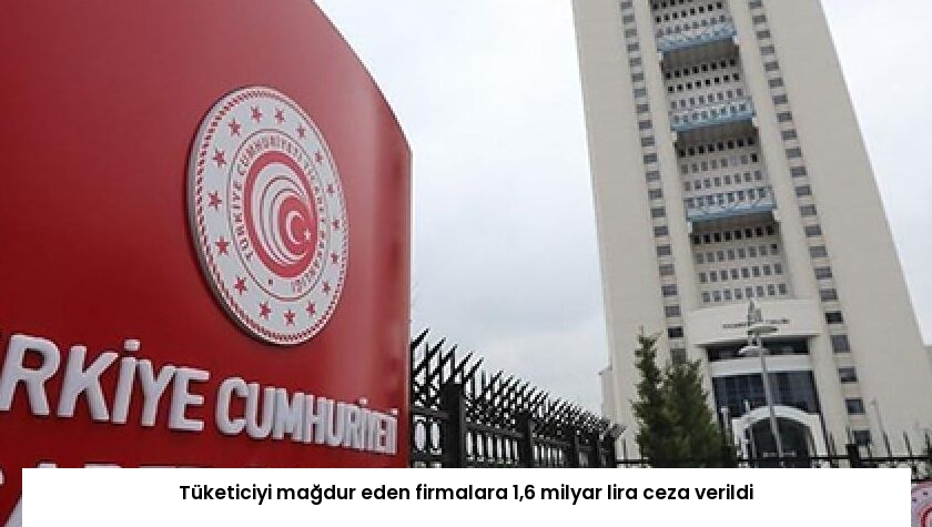 Tüketiciyi mağdur eden firmalara 1,6 milyar lira ceza verildi