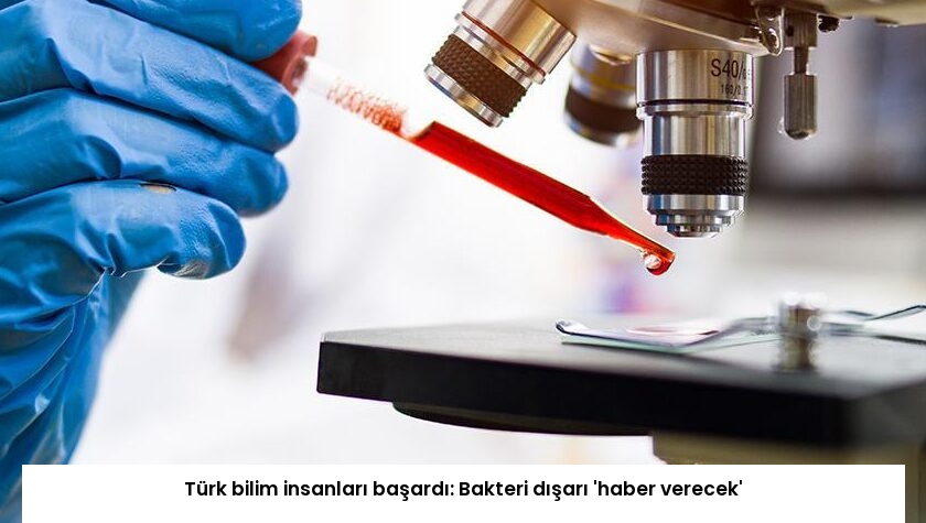 Türk bilim insanları başardı: Bakteri dışarı ‘haber verecek’