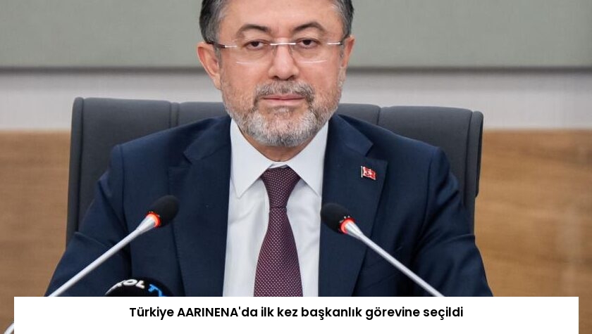 Türkiye AARINENA’da ilk kez başkanlık görevine seçildi