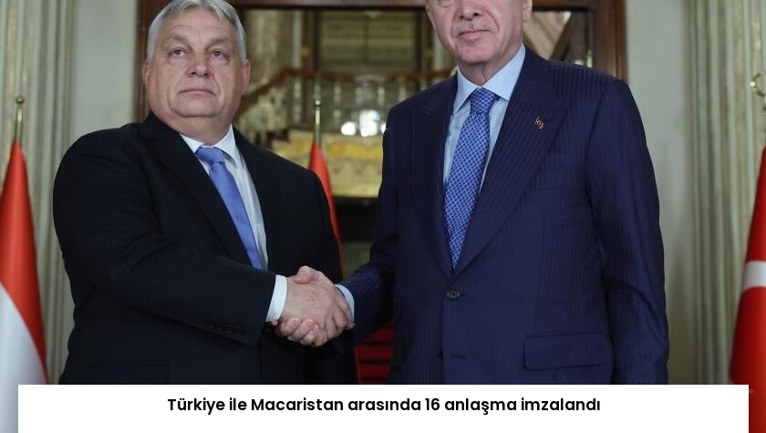 Türkiye ile Macaristan arasında 16 anlaşma imzalandı
