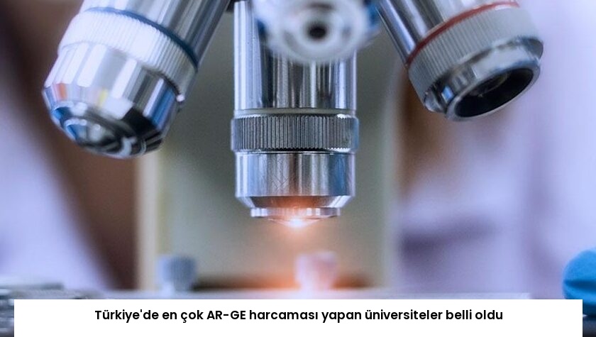 Türkiye’de en çok AR-GE harcaması yapan üniversiteler belli oldu