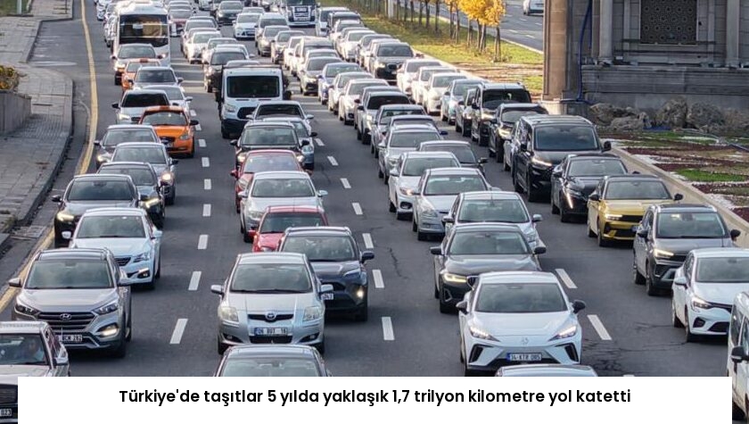 Türkiye’de taşıtlar 5 yılda yaklaşık 1,7 trilyon kilometre yol katetti