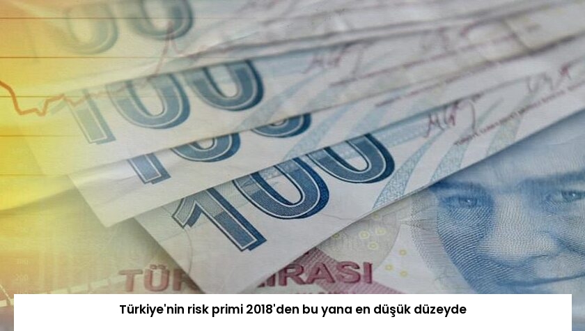Türkiye’nin risk primi 2018’den bu yana en düşük düzeyde