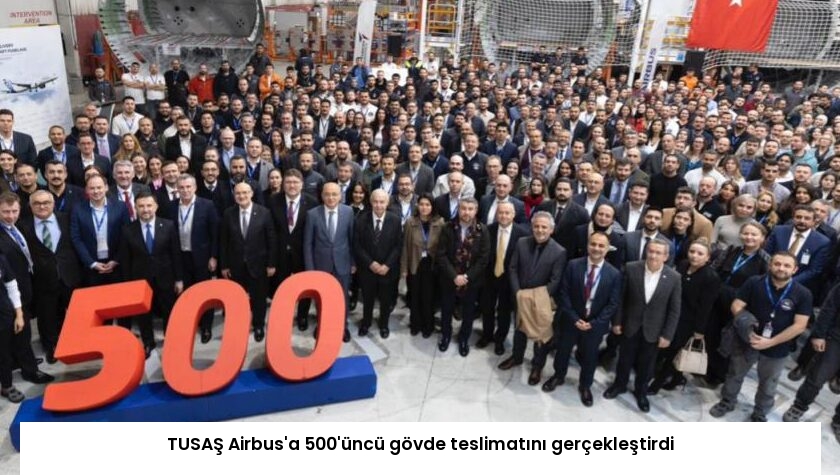 TUSAŞ Airbus’a 500’üncü gövde teslimatını gerçekleştirdi