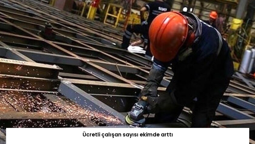 Ücretli çalışan sayısı ekimde arttı
