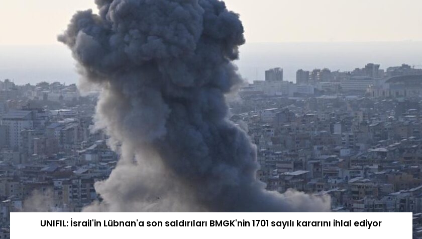 UNIFIL: İsrail’in Lübnan’a son saldırıları BMGK’nin 1701 sayılı kararını ihlal ediyor