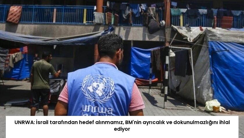 UNRWA: İsrail tarafından hedef alınmamız, BM’nin ayrıcalık ve dokunulmazlığını ihlal ediyor