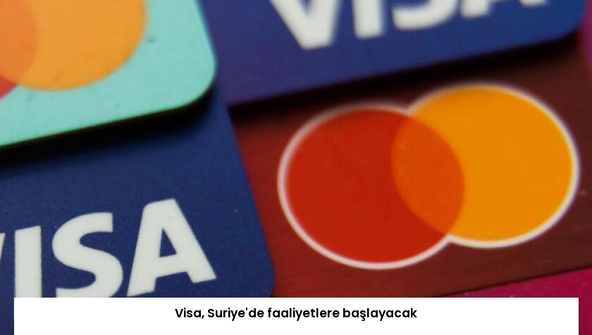 Visa, Suriye’de faaliyetlere başlayacak