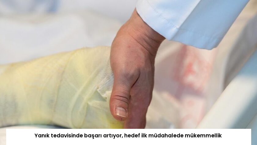 Yanık tedavisinde başarı artıyor, hedef ilk müdahalede mükemmellik
