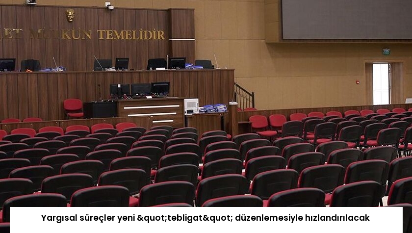 Yargısal süreçler yeni "tebligat" düzenlemesiyle hızlandırılacak