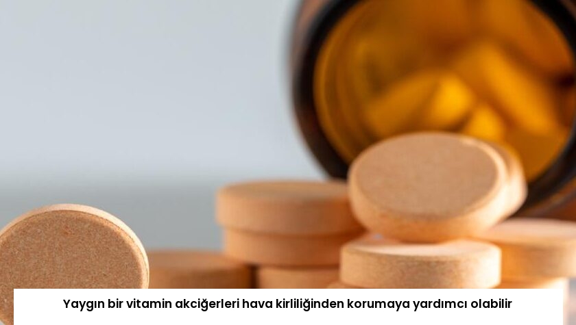 Yaygın bir vitamin akciğerleri hava kirliliğinden korumaya yardımcı olabilir