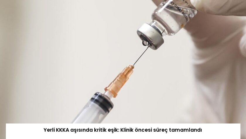 Yerli KKKA aşısında kritik eşik: Klinik öncesi süreç tamamlandı