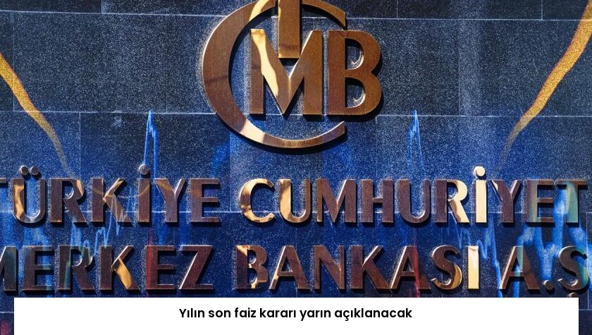 Yılın son faiz kararı yarın açıklanacak