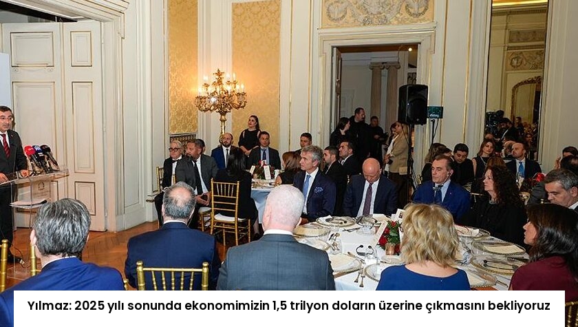 Yılmaz: 2025 yılı sonunda ekonomimizin 1,5 trilyon doların üzerine çıkmasını bekliyoruz