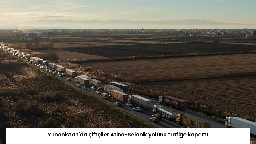 Yunanistan’da çiftçiler Atina-Selanik yolunu trafiğe kapattı