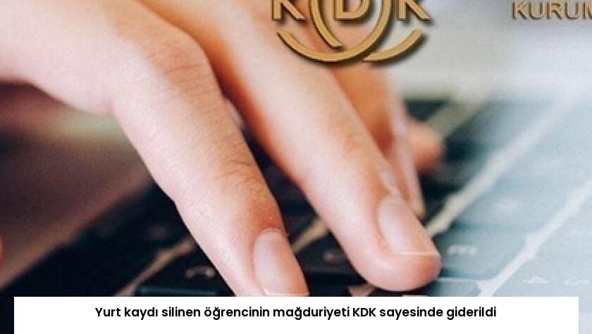 Yurt kaydı silinen öğrencinin mağduriyeti KDK sayesinde giderildi