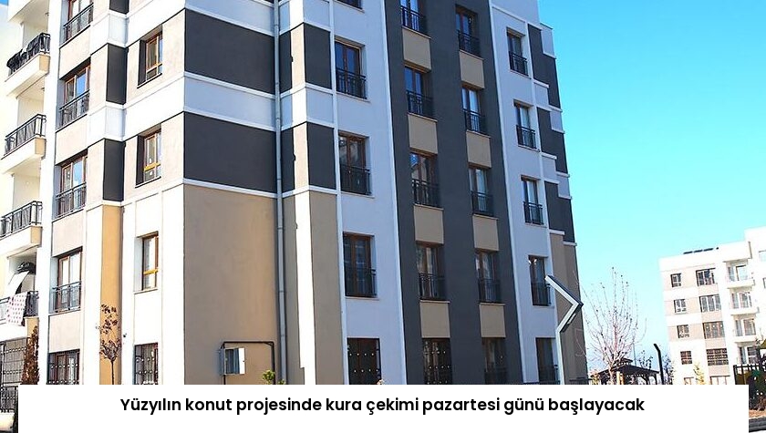 Yüzyılın konut projesinde kura çekimi pazartesi günü başlayacak