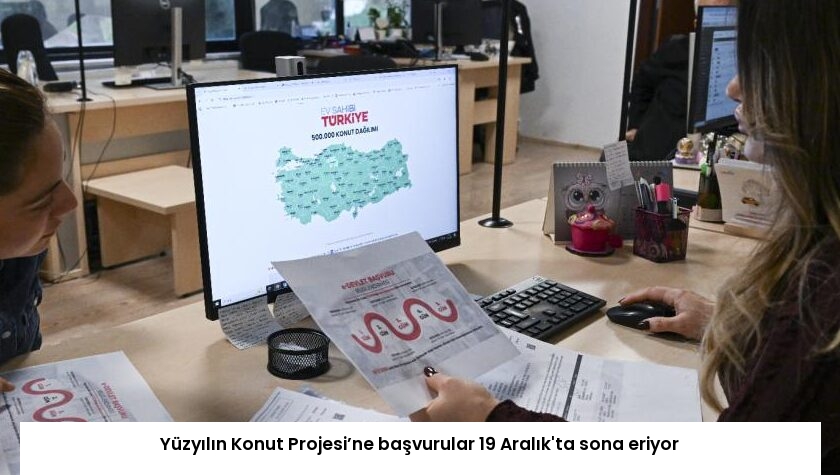 Yüzyılın Konut Projesi’ne başvurular 19 Aralık’ta sona eriyor