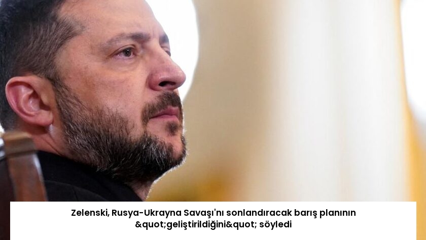 Zelenski, Rusya-Ukrayna Savaşı’nı sonlandıracak barış planının "geliştirildiğini" söyledi