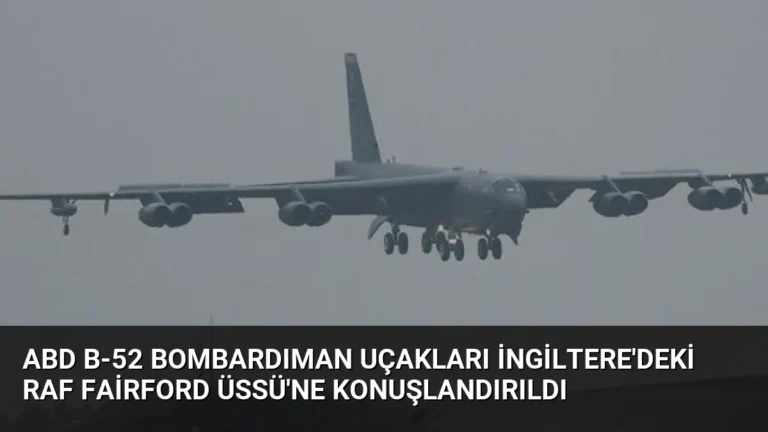 ABD B-52 Bombardıman Uçakları İngiltere’deki RAF Fairford Üssü’ne Konuşlandırıldı