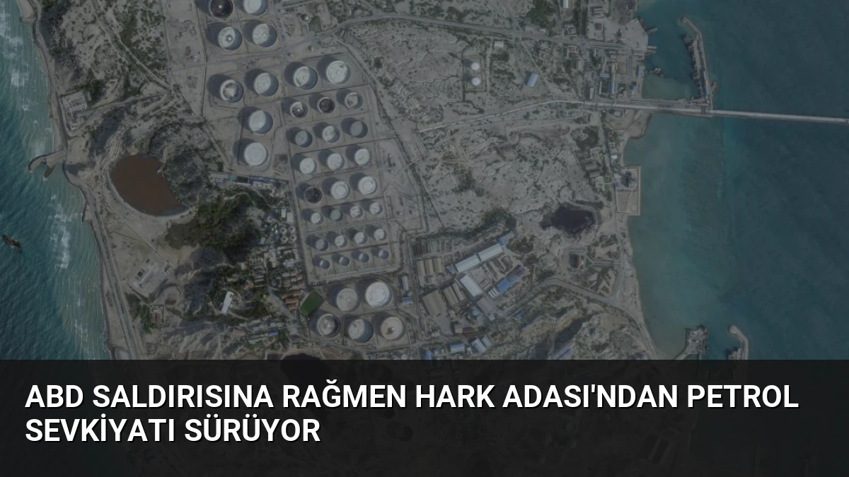 ABD Saldırısına Rağmen Hark Adası’ndan Petrol Sevkiyatı Sürüyor