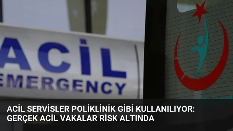 Acil Servisler Poliklinik Gibi Kullanılıyor: Gerçek Acil Vakalar Risk Altında