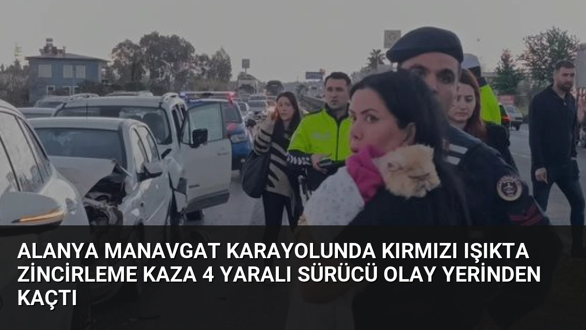 Alanya Manavgat Karayolunda Kırmızı Işıkta Zincirleme Kaza 4 Yaralı Sürücü Olay Yerinden Kaçtı