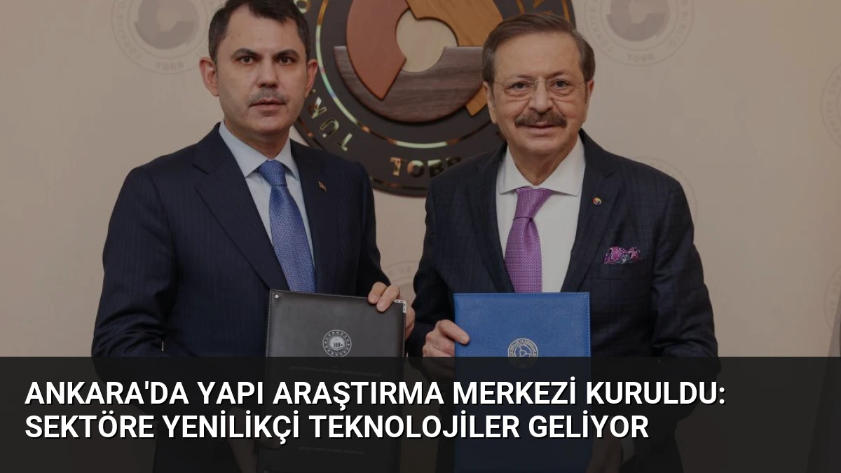 Ankara’da Yapı Araştırma Merkezi Kuruldu: Sektöre Yenilikçi Teknolojiler Geliyor