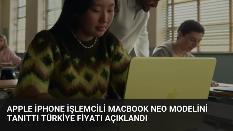Apple iPhone İşlemcili MacBook Neo Modelini Tanıttı Türkiye Fiyatı Açıklandı
