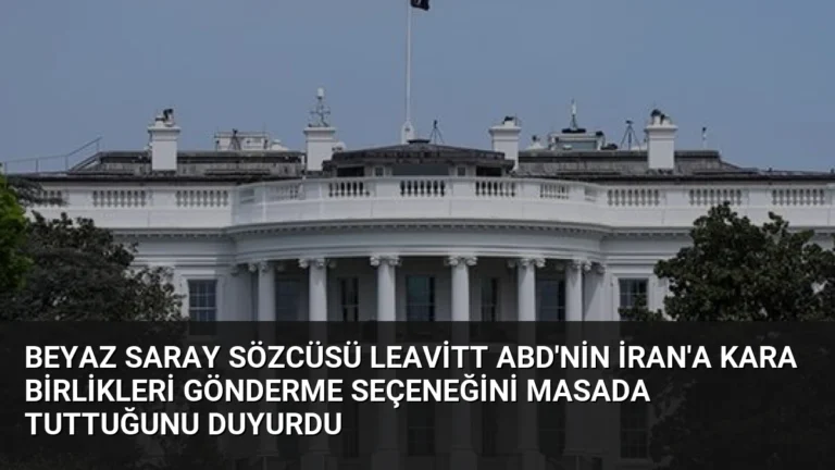 Beyaz Saray Sözcüsü Leavitt ABD’nin İran’a Kara Birlikleri Gönderme Seçeneğini Masada Tuttuğunu Duyurdu