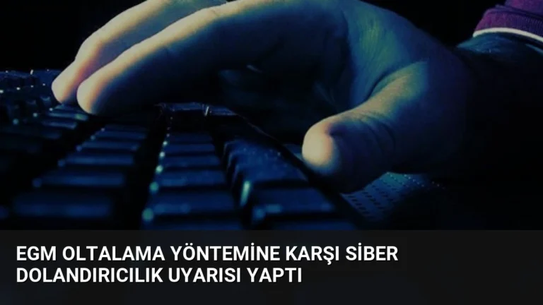 EGM Oltalama Yöntemine Karşı Siber Dolandırıcılık Uyarısı Yaptı