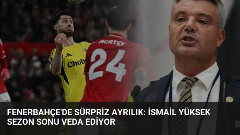 Fenerbahçe’de Sürpriz Ayrılık: İsmail Yüksek Sezon Sonu Veda Ediyor