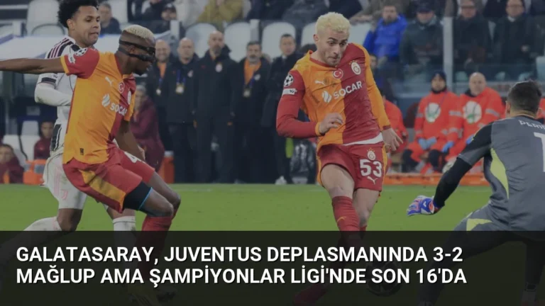 Galatasaray, Juventus Deplasmanında 3-2 Mağlup Ama Şampiyonlar Ligi’nde Son 16’da