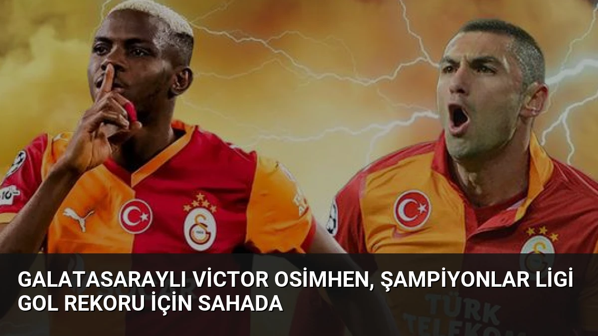 Galatasaraylı Victor Osimhen, Şampiyonlar Ligi Gol Rekoru İçin Sahada