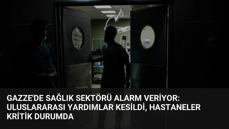 Gazze’de Sağlık Sektörü Alarm Veriyor: Uluslararası Yardımlar Kesildi, Hastaneler Kritik Durumda